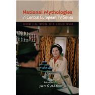 National Mythologies in Central European TV Series How JR Won the Cold War by Culik, Jan, 9781845195960