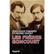 Les Frres Goncourt by Jean-Louis Cabans; Pierre Dufief, 9782213685960