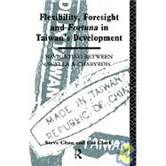 Flexibility, Foresight and Fortuna in Taiwan's Development by Chan,Steve, 9780415075961