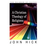 A Christian Theology of Religions by Hick, John, 9780664255961