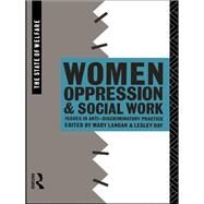Women, Oppression and Social Work: Issues in Anti-Discriminatory Practice by Day; Lesley, 9781138155961