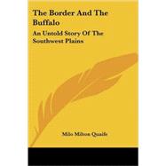 The Border and the Buffalo: An Untold Story of the Southwest Plains by Quaife, Milo Milton, 9781432565961