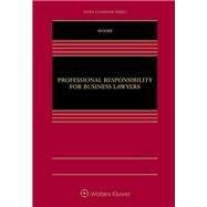 Professional Responsibility for Business Lawyers [Connected eBook] by Moore, Nancy J., 9781543825961