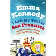 I Left My Tent in San Francisco by Kennedy, Emma, 9780091935962