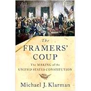 The Framers' Coup The Making of the United States Constitution by Klarman, Michael J., 9780190865962