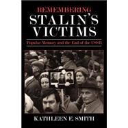 Remembering Stalin's Victims by Smith, Kathleen E., 9780801475962