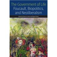 The Government of Life Foucault, Biopolitics, and Neoliberalism by Lemm, Vanessa; Vatter, Miguel, 9780823255962