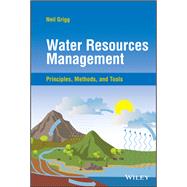 Water Resources Management Principles, Methods, and Tools by Grigg, Neil S., 9781119885962