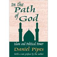 In the Path of God: Islam and Political Power by Pipes,Daniel, 9781138525962