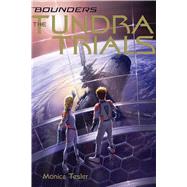 The Tundra Trials by Tesler, Monica, 9781481445962