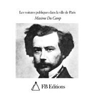 Les Voitures Publiques Dans La Ville De Paris by Du Camp, Maxime; FB Editions, 9781507585962