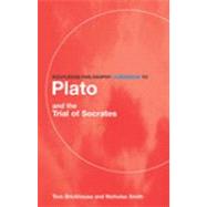 Routledge Philosophy Guidebook to Plato and the Trial of Socrates by Brickhouse, Thomas C.; Smith, Nicholas D., 9780203645963