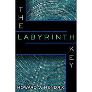 The Labyrinth Key by HENDRIX, HOWARD V., 9780345455963