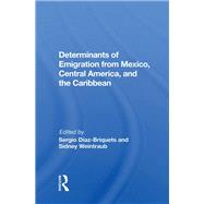 Determinants of Emigration from Mexico, Central America, and the Caribbean by Diaz-Briquets, Sergio, 9780367165963