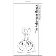 The Petroleum Manga: A Project by Marina Zurkow by Zurkow, Marina, 9780615965963