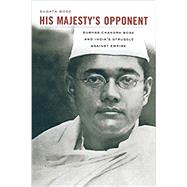 His Majesty's Opponent by Bose, Sugata, 9780674065963