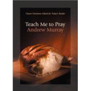 Teach Me to Pray by Murray, Andrew, 9780764225963