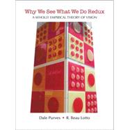 Why We See What We Do Redux A Wholly Empirical Theory of Vision by Purves, Dale; Lotto, Beau R., 9780878935963