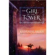 The Girl in the Tower A Novel by Arden, Katherine, 9781101885963
