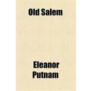 Old Salem by Putnam, Eleanor; Bates, Arlo, 9781458835963