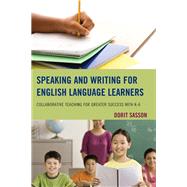 Speaking and Writing for English Language Learners Collaborative Teaching for Greater Success with K-6 by Sasson, Dorit, 9781475805963