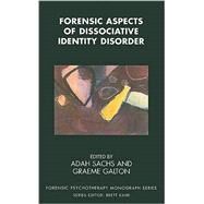 Forensic Aspects of Dissociative Identity Disorder by Sachs, Adah; Galton, Graeme, 9781855755963