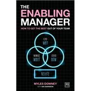 The Enabling Manager How to Get the Best out of Your Team by Downey, Myles; Harrison, Ian, 9781912555963