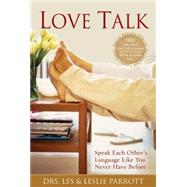 Love Talk : Speak Each Other's Language Like You Never Have Before by Drs. Les and Leslie Parrott, 9780310245964