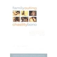 Family Outing A Guide to the Coming-Out Process for Gays, Lesbians, & Their Families by Fitzpatrick, Billie; Bono, Chastity, 9780316115964