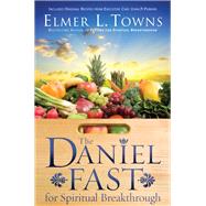 The Daniel Fast for Spiritual Breakthrough by Towns, Elmer L.; Stockstill, Larry, 9780764215964