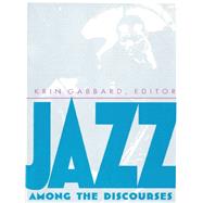 Jazz Among the Discourses by Gabbard, Krin; Gendron, Bernard L. (CON); Elworth, Steven B. (CON); MacKey, Nathaniel (CON), 9780822315964