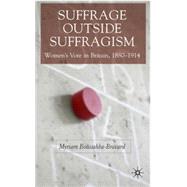 Suffrage outside Suffragism Women's Vote in Britain, 1880-1914 by Myriam, Boussahba-Bravard, 9781403995964