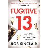 Fugitive 13 by Sinclair, Rob, 9781409175964