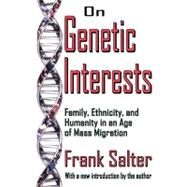 On Genetic Interests: Family, Ethnicity and Humanity in an Age of Mass Migration by Salter,Frank, 9781412805964