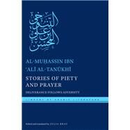 Stories of Piety and Prayer by Al-tanukhi, Al-muhassin Ibn 'ali; Bray, Julia; Toorawa, Shawkat M., 9781479855964