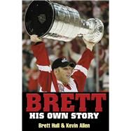Brett His Own Story by Hull, Brett; Allen, Kevin, 9781572435964