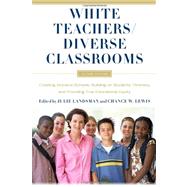White Teachers / Diverse Classrooms: Creating Inclusive Schools, Building on Students' Diversity, and Providing True Educational Equity by Landsman, Julie G.; Lewis, Chance W., 9781579225964