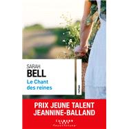Le chant des reines - Prix Jeune Talent Jeannine-Balland 2022 by Sarah Bell, 9782702185964