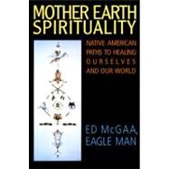 Mother Earth Spirituality by McGaa, Ed, 9780062505965
