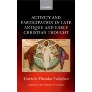 Activity and Participation in Late Antique and Early Christian Thought by Tollefsen, Torstein Theodor, 9780199605965