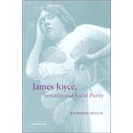 James Joyce, Sexuality and Social Purity by Katherine Mullin, 9780521035965
