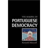 The Making of Portuguese Democracy by Kenneth Maxwell, 9780521585965