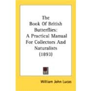 Book of British Butterflies : A Practical Manual for Collectors and Naturalists (1893) by Lucas, William John, 9780548865965
