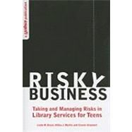 Risky Business: Taking and Managing Risks in Library Services for Teens by Braun, Linda W., 9780838935965