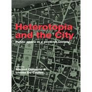 Heterotopia and the City: Public Space in a Postcivil Society by Dehaene; Michiel, 9781138975965