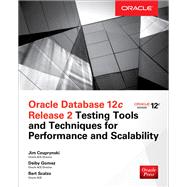 Oracle Database 12c Release 2 Testing Tools and Techniques for Performance and Scalability by Czuprynski, Jim; Gomez, Deiby; Scalzo, Bert, 9781260025965