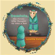 Dominic, the Mouse Who Thought He Was a Rat by Collins, Lynette, 9781543405965