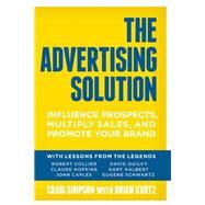 The Advertising Solution Influence Prospects, Multiply Sales, and Promote Your Brand by Simpson, Craig ; Kurtz, Brian, 9781599185965