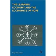 The Learning Economy and the Economics of Hope by Lundvall, Bengt-Ake, 9781783085965