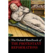 The Oxford Handbook of the Protestant Reformations by Rublack, Ulinka, 9780198845966
